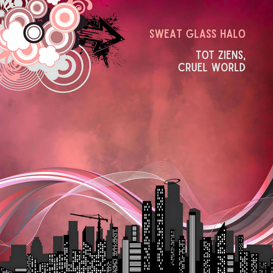 Sweat Glass Halo - Tot Ziens, Cruel World [DIGITAL DOWNLOAD]
